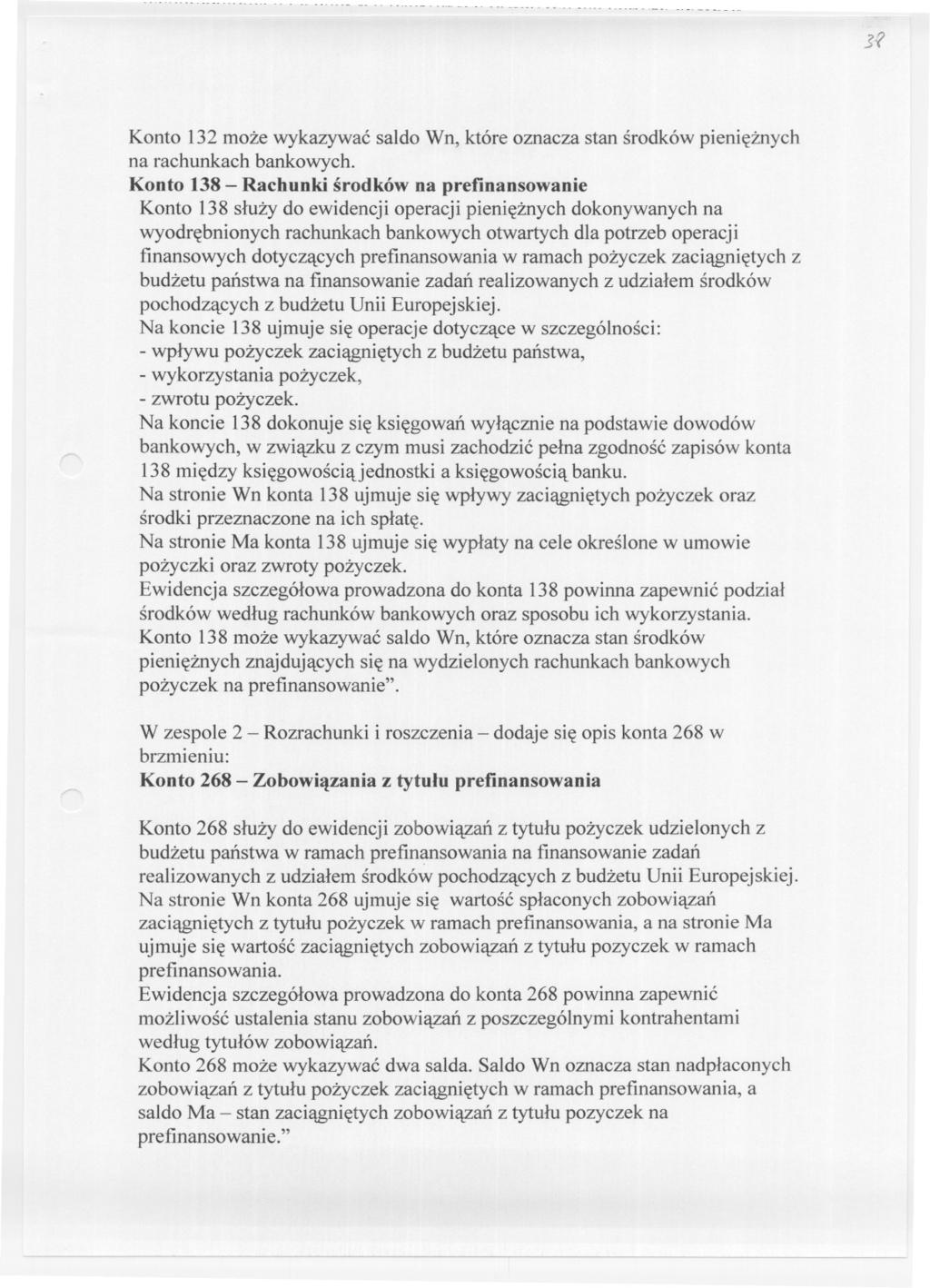 .. -. -+.. + u _._.._._ Konto 132 moze wykazywac saldo Wn, które oznacza stan srodków pienieznych na rachunkach bankowych.