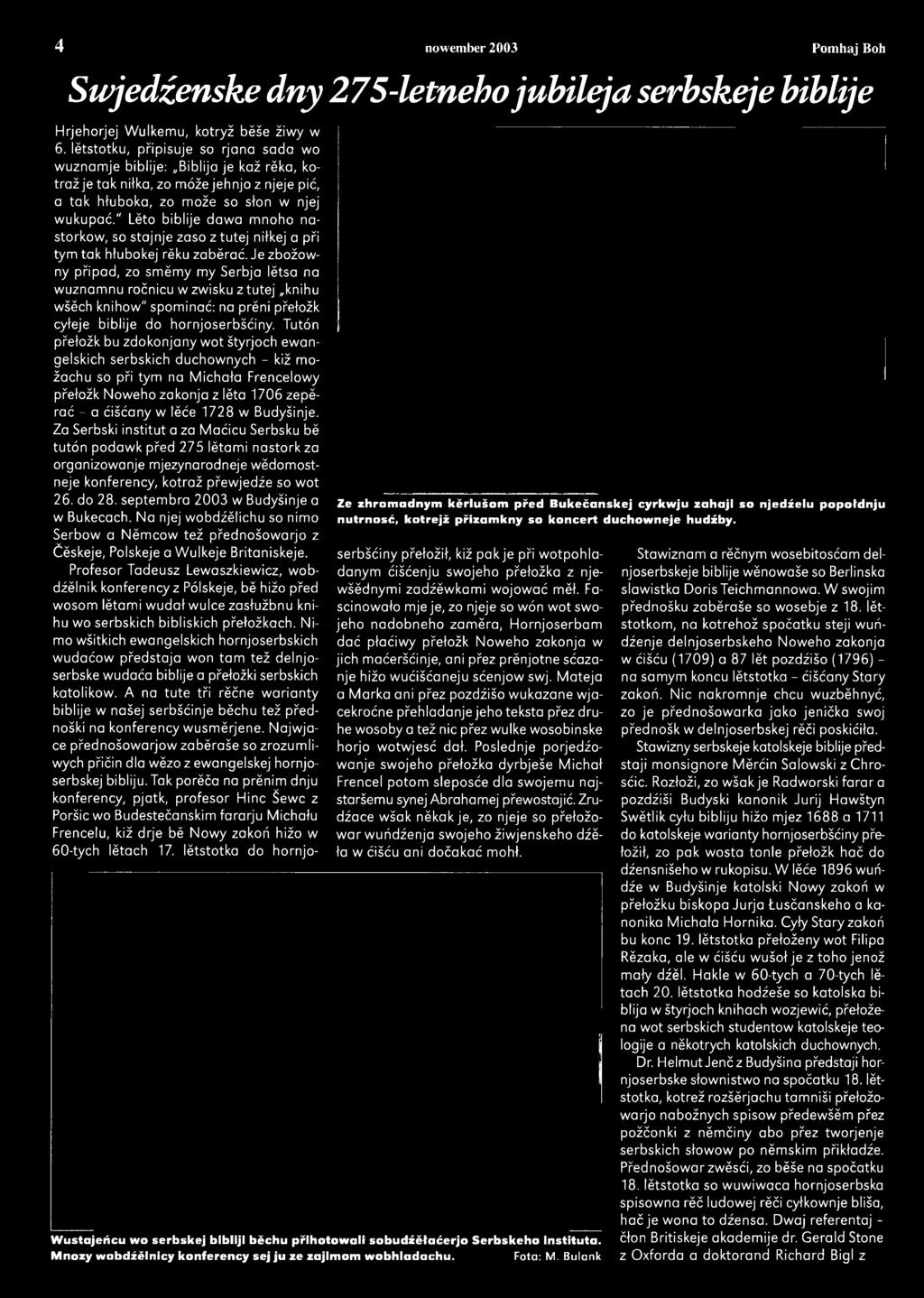 Je zbožowny připad, zo smĕmy my Serbja lĕtsa na wuznamnu ročnicu w zwisku z tutej knihu wšĕch knihow" spominać: na prĕni přełožk cyłeje biblije do hornjoserbšćiny.