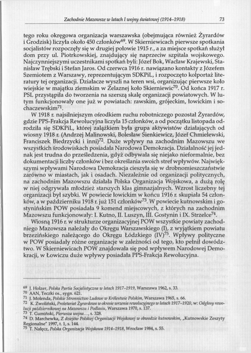 Zachodnie Mazowsze w latach I wojny światowej (1914-1918) 73 tego roku okręgowa organizacja warszawska (obejmująca również Żyrardów i Grodzisk) liczyła około 450 członków 69.