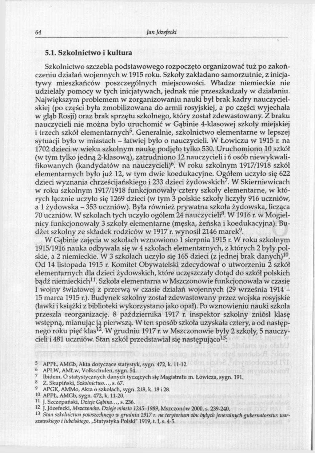 64 Jan Józefecki 5.1. Szkolnictwo i kultura Szkolnictwo szczebla podstawowego rozpoczęto organizować tuż po zakończeniu działań wojennych w 1915 roku.