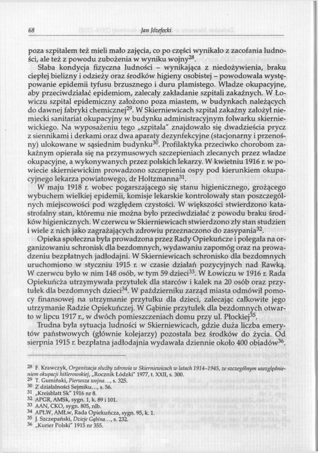 68 Jan ózefecki poza szpitalem też mieli mało zajęcia, co po części wynikało z zacofania ludności, ale też z powodu zubożenia w wyniku wojny 28.