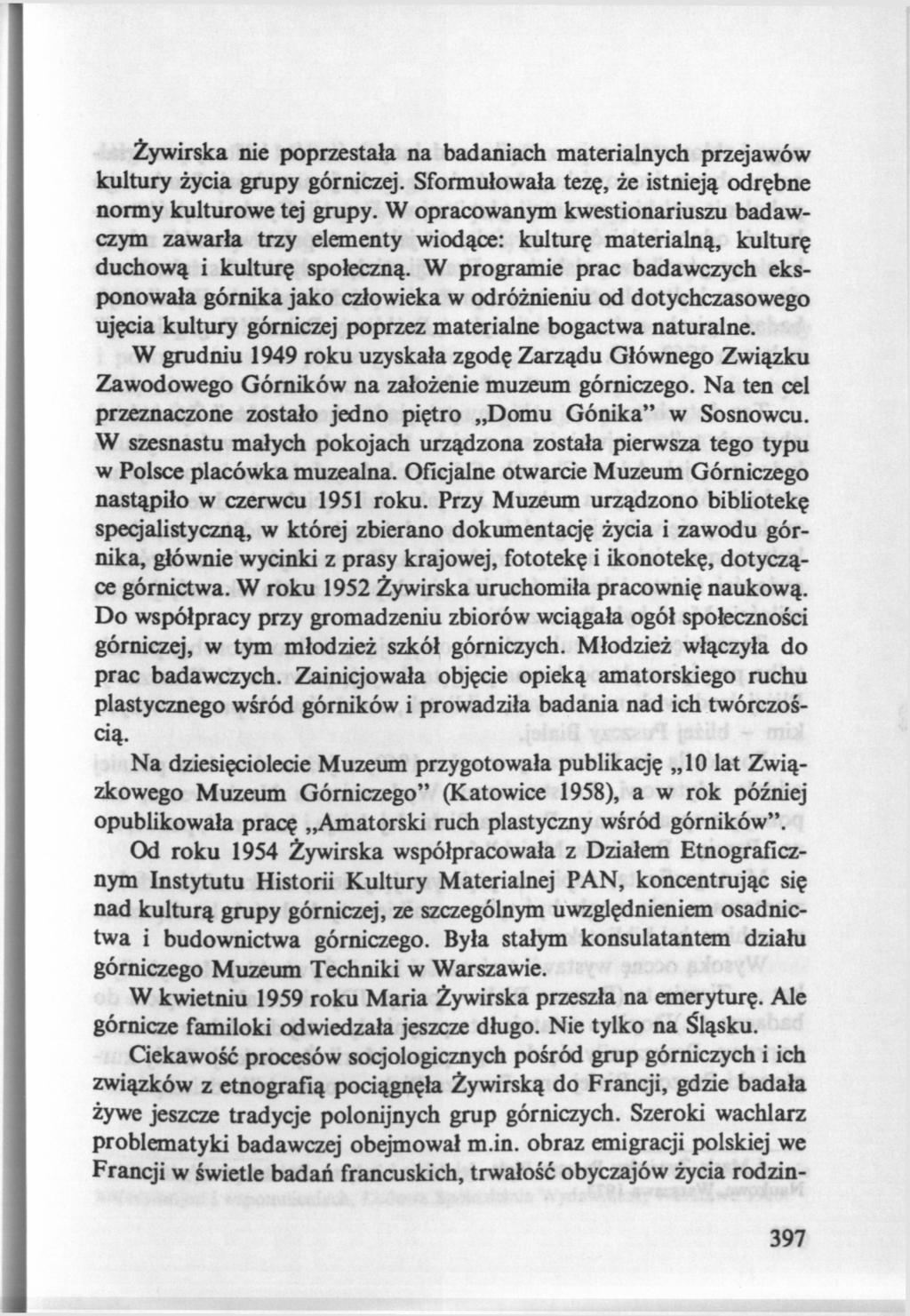 Żywirska nie poprzestała na badaniach materialnych przejawów kultury życia grupy górniczej. Sformułowała tezę, że istnieją odrębne normy kulturowe tej grupy.