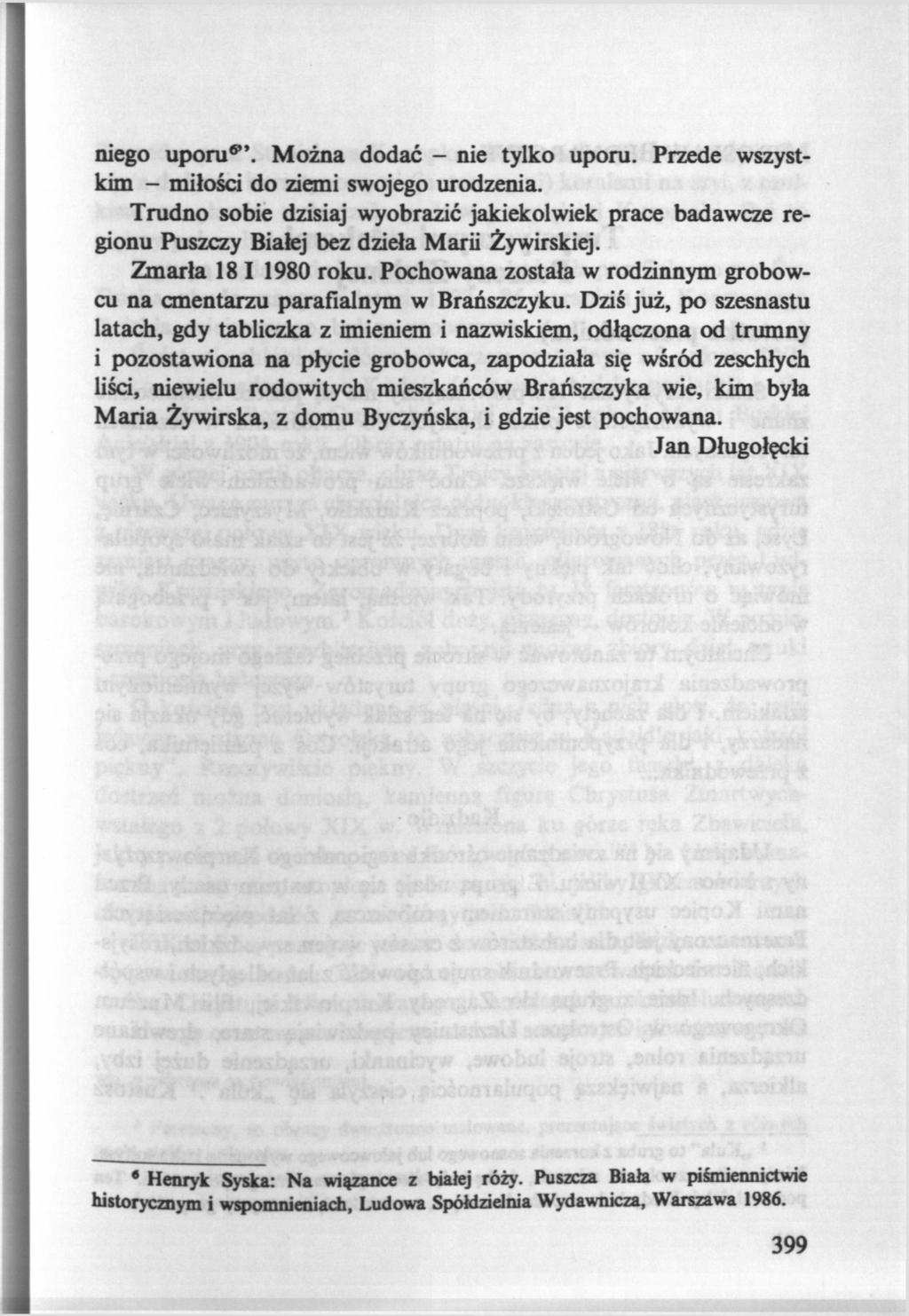 niego uporu ". Można dodać - nie tylko uporu. Przede wszystkim - miłości do ziemi swojego urodzenia.