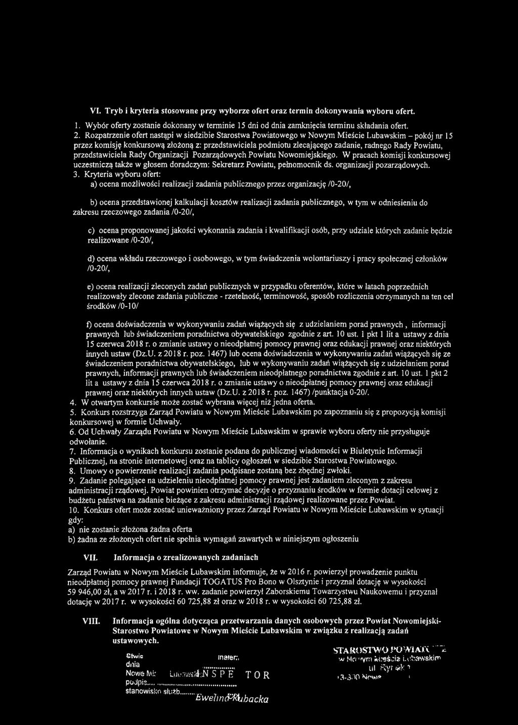 Powiatu, przedstawiciela Rady Organizacji Pozarządowych Powiatu Nowomiejskiego. W pracach komisji konkursowej uczestniczą także w głosem doradczym: Sekretarz Powiatu, pełnomocnik ds.