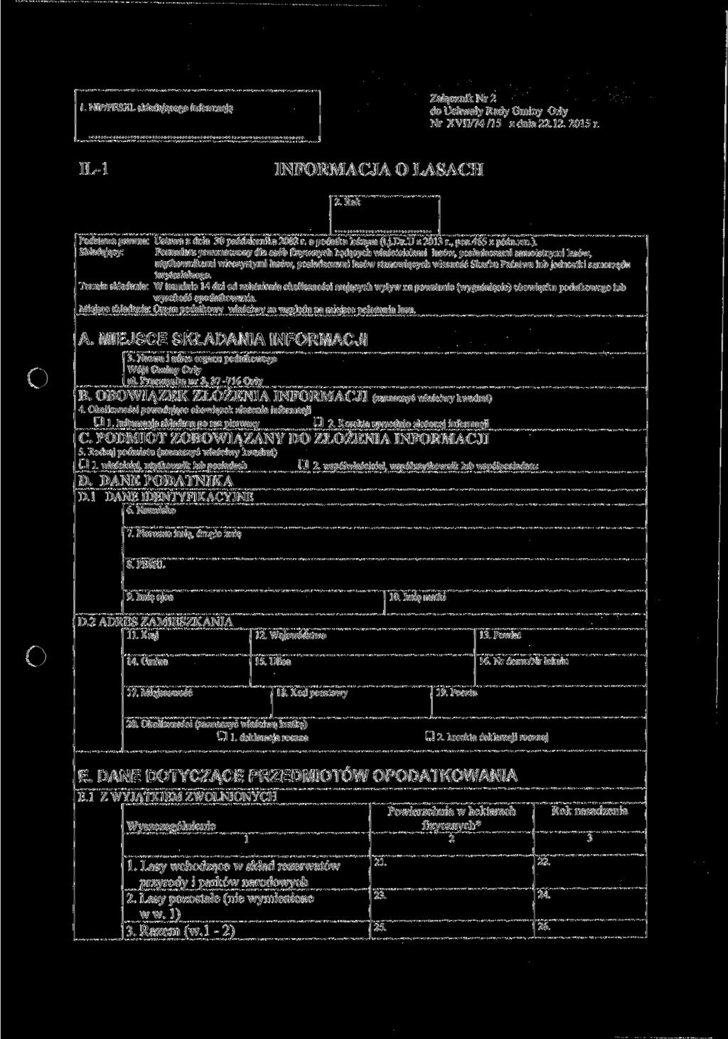 1. NIP/PESEL składającego informację Załącznik Nr 2 do Uchwały Rady Gminy Orły NrXVII/74/15 z dnia 22.12. 2015 r. IŁ-1 INFORMACJA O LASACH 2. Rok Podstawa prawna: Ustawa z dnia 30 października 2002 r.
