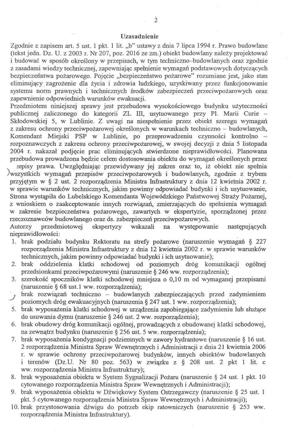2 Uzasadnienie Zgodnie z zapisem art. 5 ust. 1 pkt. 1 lit. "b" ustawy z dnia 7 lipca 1994 r. Prawo budowlane (tekst jedno Dz. U. z 2003 r. Nr 207, poz. 2016 ze zm.