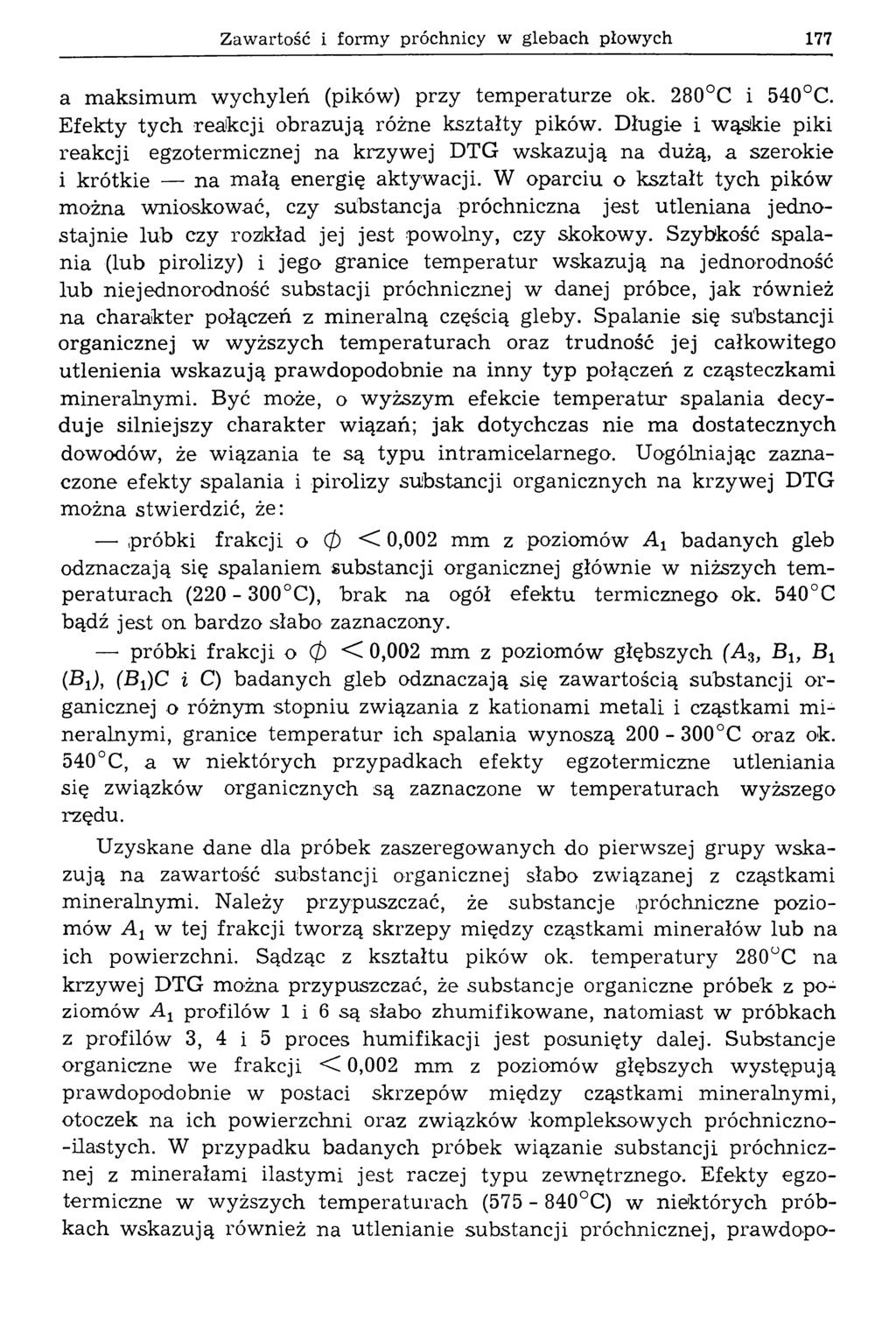 Zawartość i formy próchnicy w glebach płowych 177 a maksimum wychyleń (pików) przy tem peraturze ok. 280 C i 540 C. Efekty tych reakcji obrazują różne kształty pików.