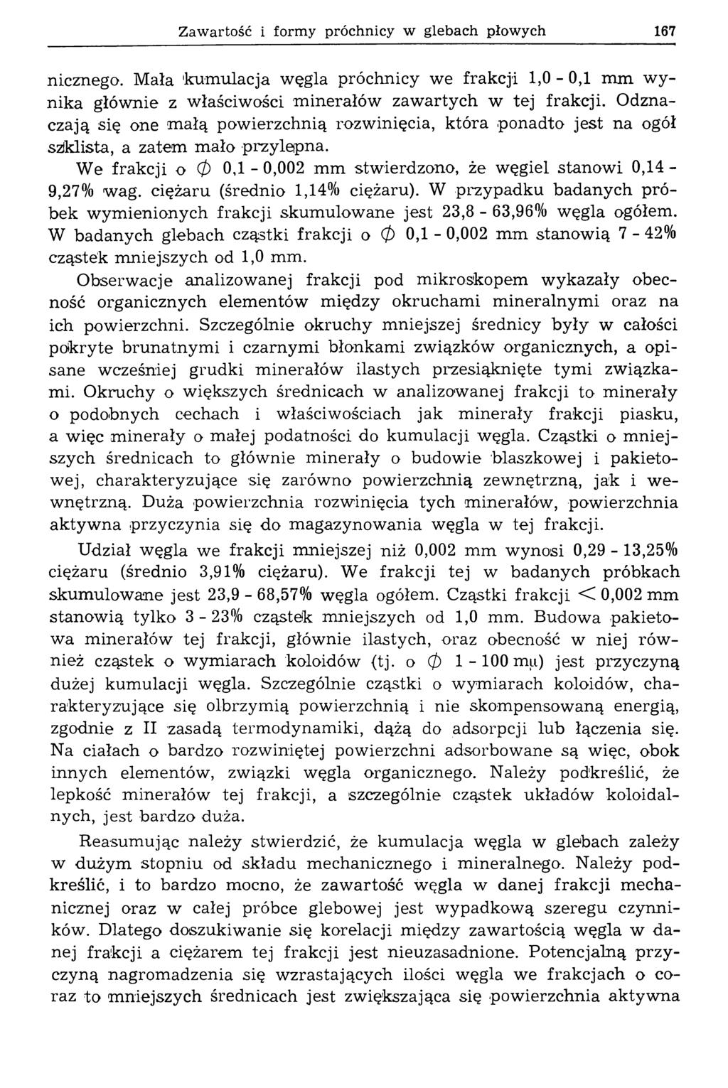 Zawartość i formy próchnicy w glebach płowych 167 nicznego. Mała 'kumulacja węgla próchnicy we frakcji 1,0-0,1 mm w y nika głównie z właściwości m inerałów zaw artych w tej frakcji.