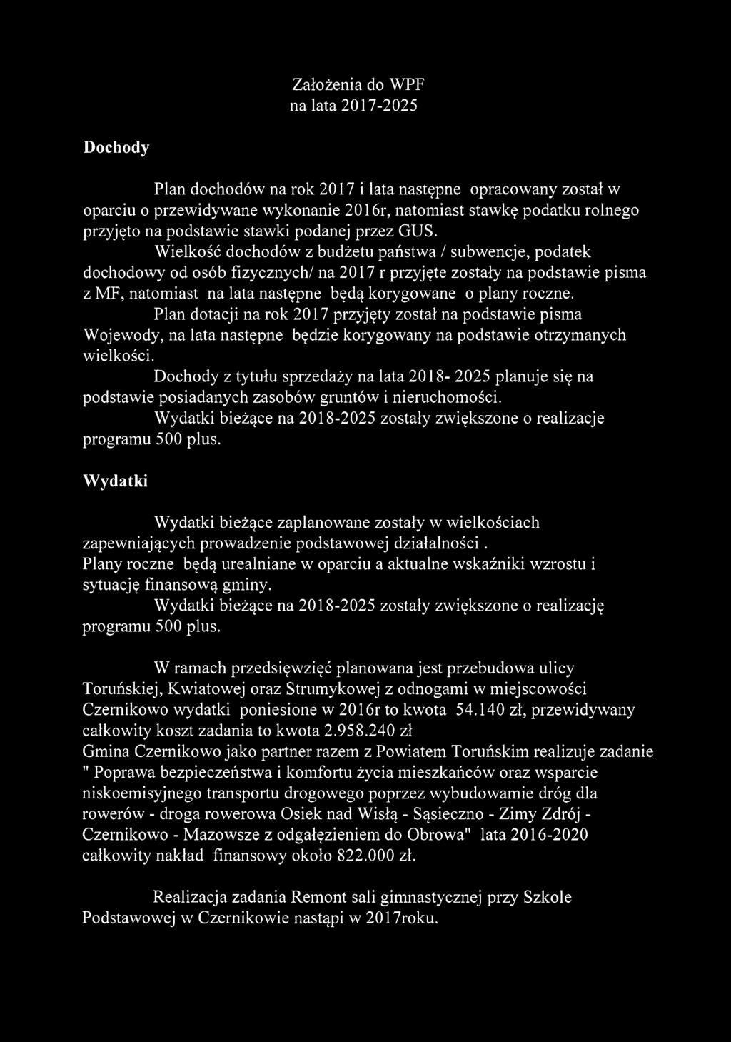 Dochody z tytułu sprzedaży na lata 2018-2025 planuje się na podstawie posiadanych zasobów gruntów i nieruchomości. Wydatki bieżące na 2018-2025 zostały zwiększone o realizacje programu 500 plus.