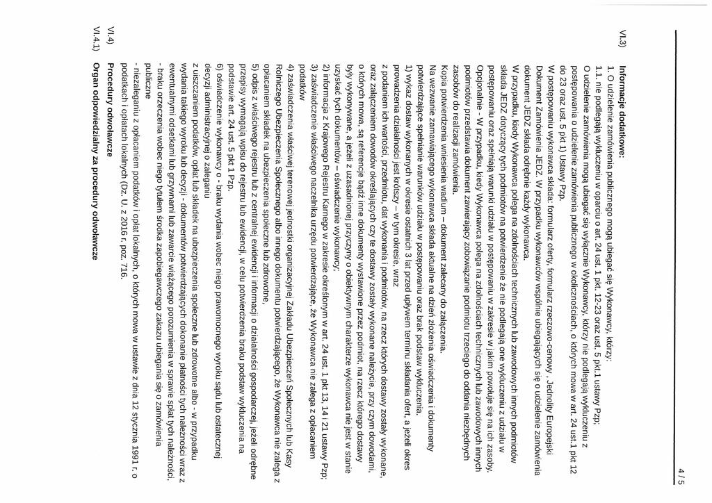 4/5 yl.3) yi.4) yl.4.1) Informacje dodatkowe: 1. O udzielenie zamówienia publicznego mogą ubiegać się Wykonawcy, którzy: 1.1. nie podlegają wykluczeniu w oparciu o art. 24 ust. 1. pkt. 12-23 oraz ust.