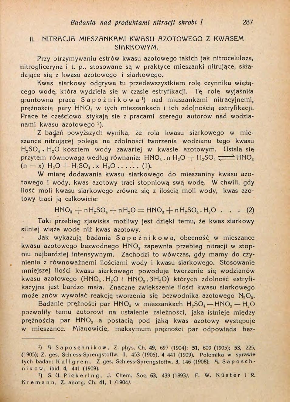 Badania nad produktami nitracji skrobi I 287 II. NITRACJA MIESZANKAMI KWASU AZOTOWEGO Z KWASEM SIARKOWYM. Przy otrzymywaniu estrów kwasu azotowego takich jak nitroceluloza, nitrogliceryna i t. p., stosowane są w praktyce mieszanki nitrujące, składające się z kwasu azotowego i siarkowego.