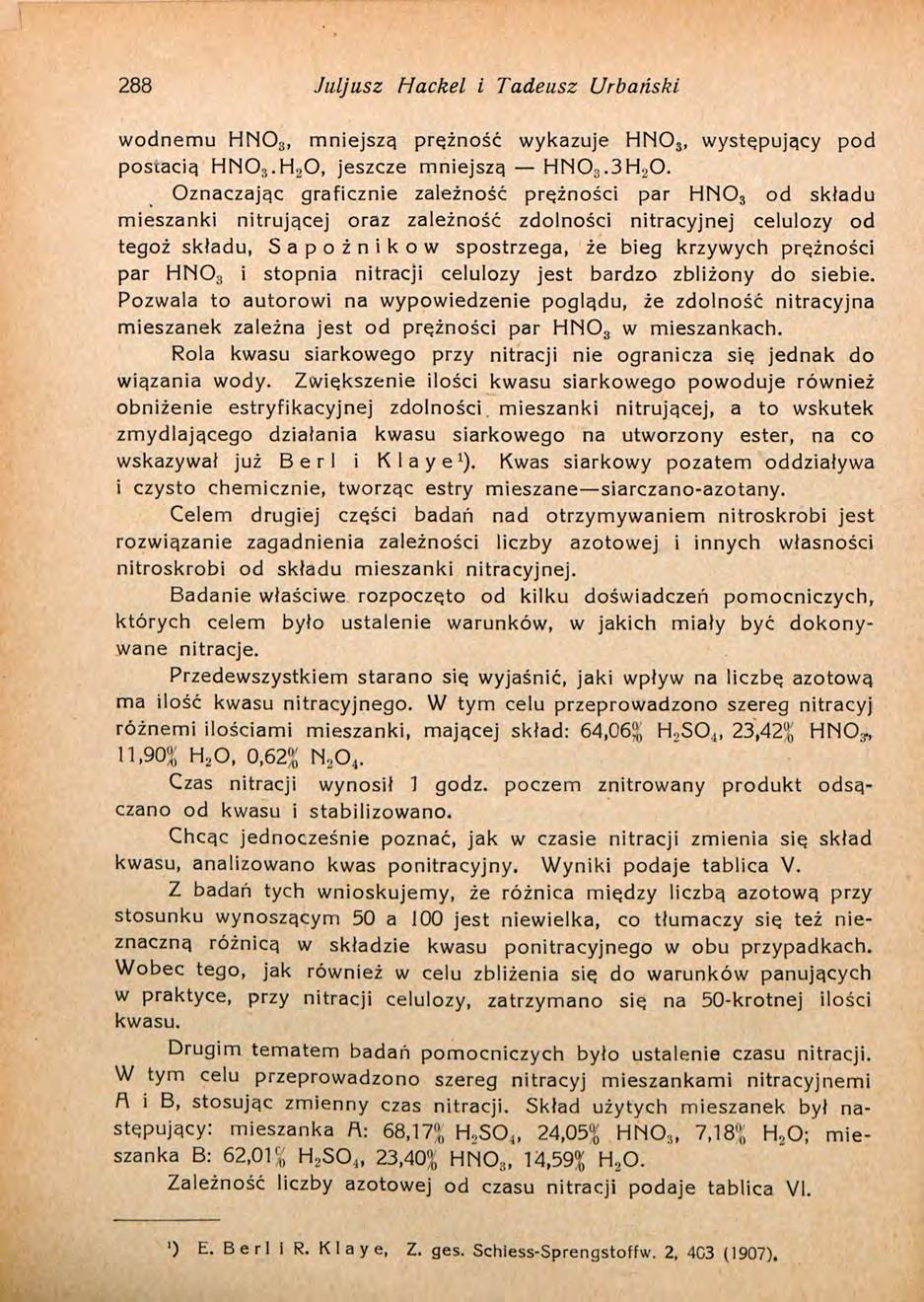 288 Juljusz Hackel I Tadeusz Urbański wodnemu HNO : i, mniejszą prężność wykazuje HN0 3, występujący pod posiacią HNO ;,.ri,0, jeszcze mniejszą HrłO:>.3ri,0.