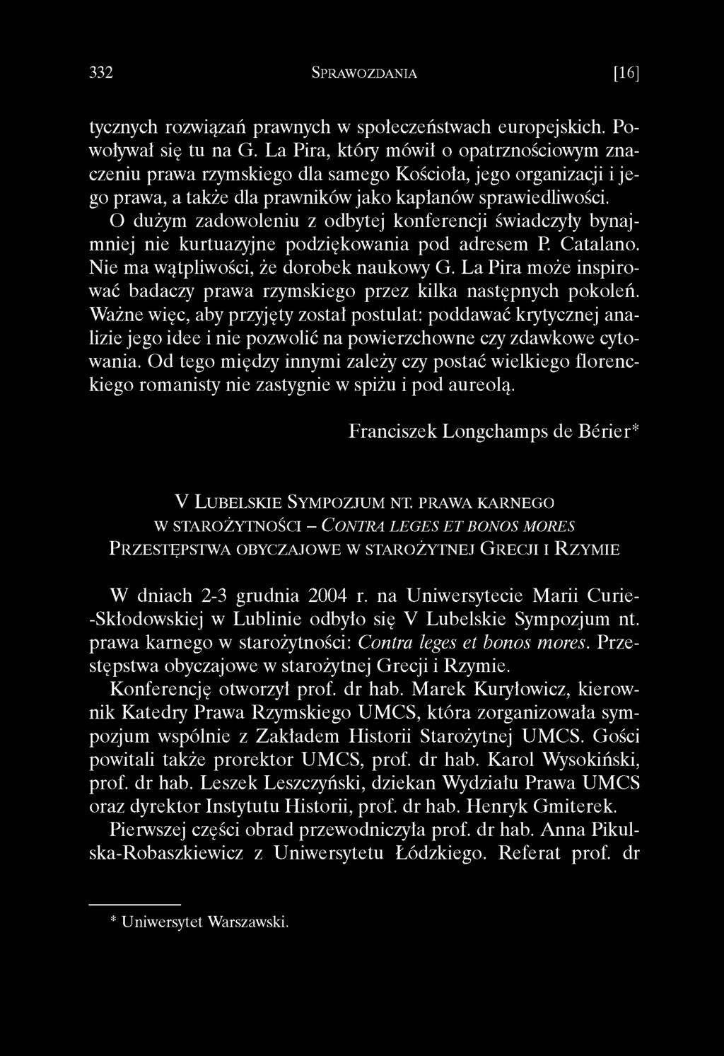 O dużym zadowoleniu z odbytej konferencji świadczyły bynajmniej nie kurtuazyjne podziękowania pod adresem P. Catalano. Nie ma wątpliwości, że dorobek naukowy G.