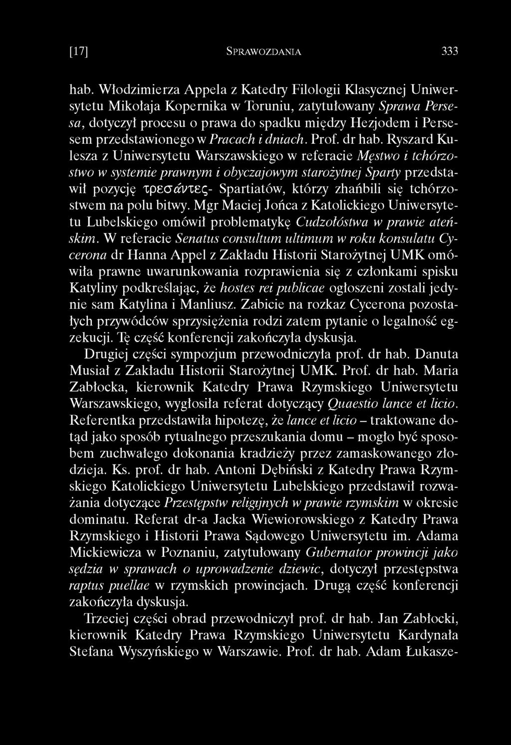 hab. W łodzimierza A ppela z Katedry Filologii Klasycznej Uniwersytetu Mikołaja Kopernika w Toruniu, zatytułowany Sprawa Persesa, dotyczył procesu o prawa do spadku między Hezjodem i Persesem