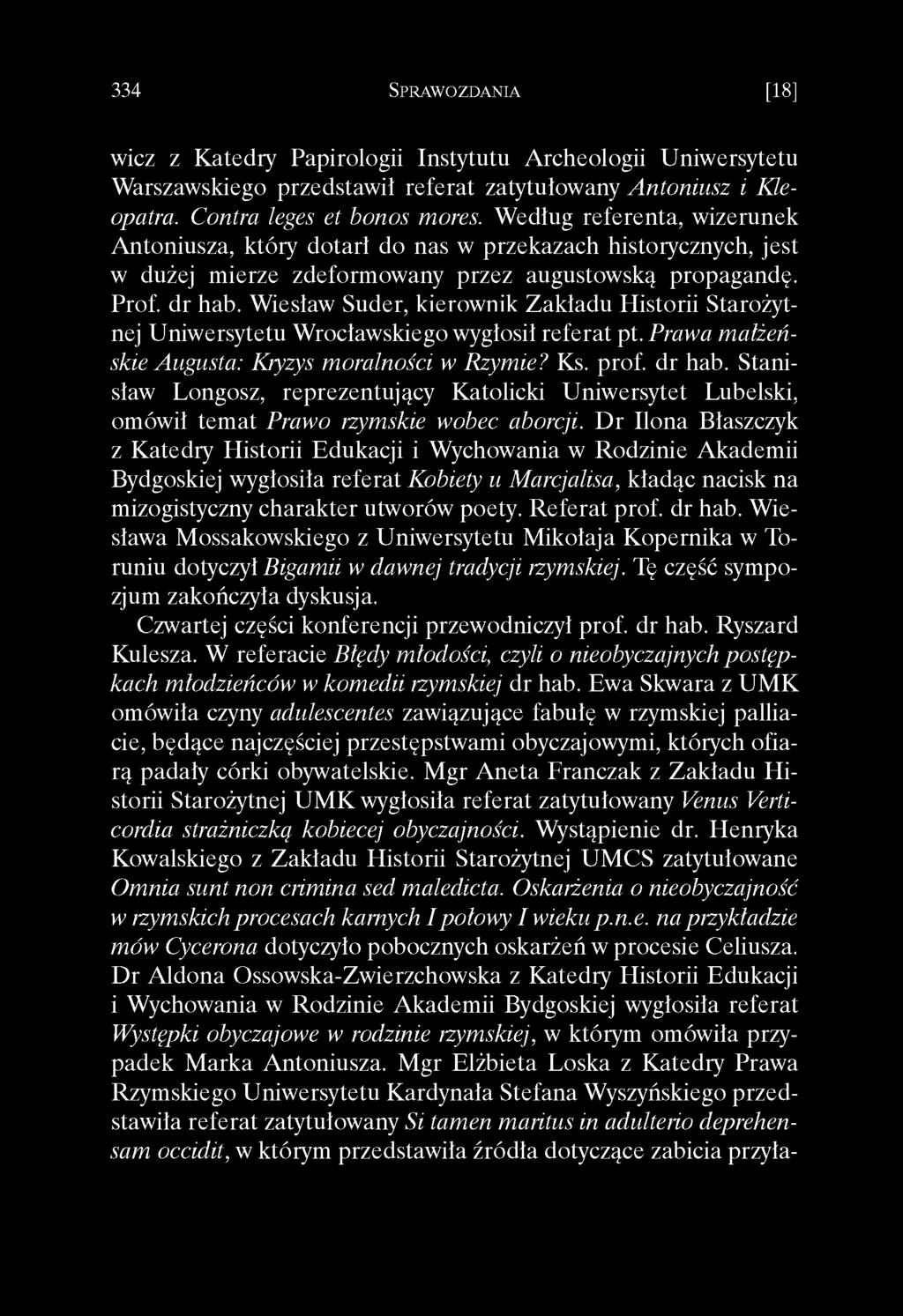 wicz z Katedry Papirologii Instytutu Archeologii Uniwersytetu Warszawskiego przedstawił referat zatytułowany A ntoniusz i Kleopatra. Contra leges et bonos mores.