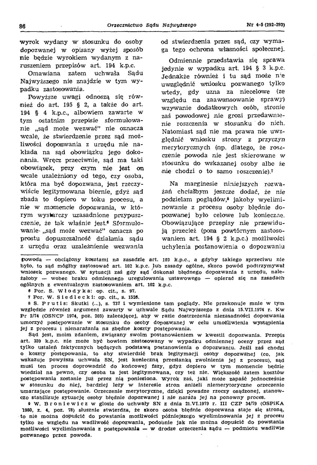 86 Orzecznictwo Sądu Najwyższego N r 4-5 (292-293) wyrok wydany w stosunku do osoby dopozwanej w opisany wyżej sposób nie będzie wyrokiem wydanym z naruszeniem przepisów art. 194 k.p.c. Omawiana zatem uchwała Sądu Najwyższego nie znajdzie w tym wypadku zastosowania.