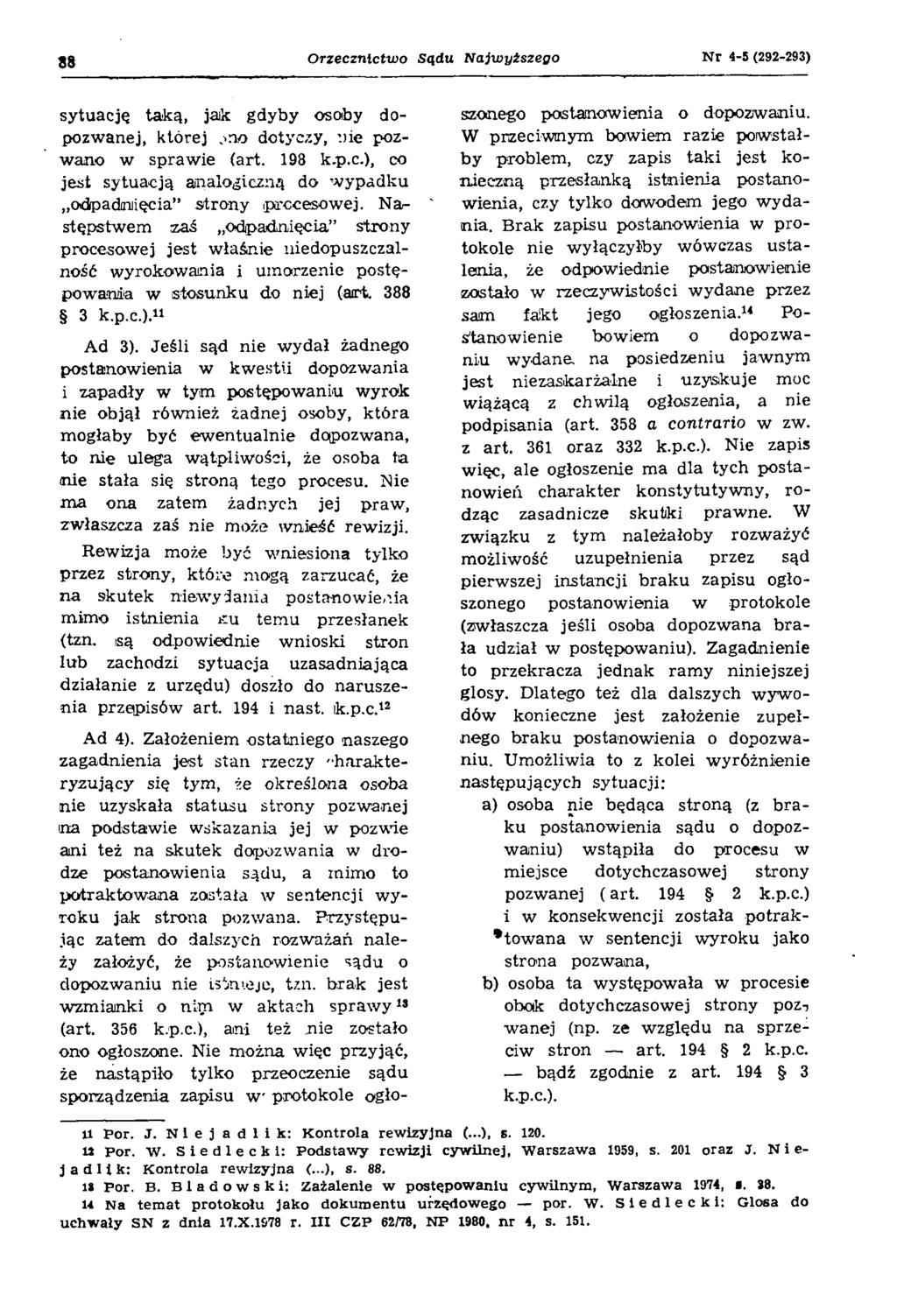 8 8 Orzecznictwo Sądu Naj\oytszego N r 4-5 (292-293) sytuację taką, jak gdyby osoby dopozwanej, której,oo dotyczy,.)ie pozwano w sprawie (art. 198 k.p.c.), co jest sytuacją analogiczną do wypadku odpadnięcia strony procesowej.