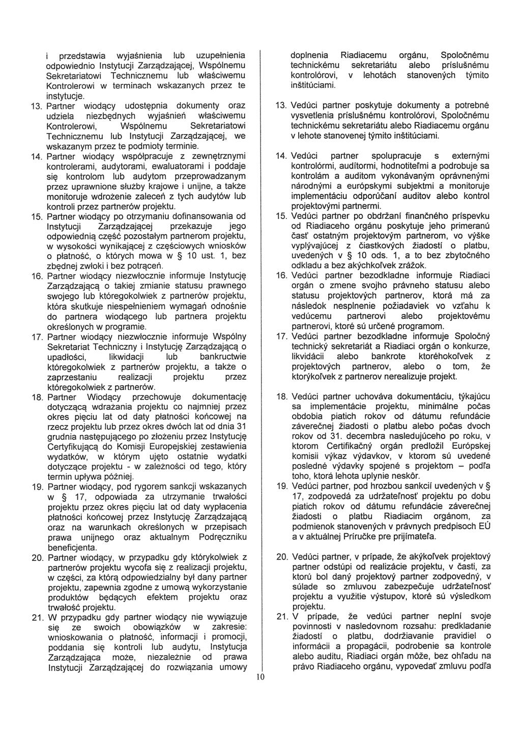 i przedstawia wyjasnienia lub uzupetnlenia odpowiednio Instytu cj i Za rzadzajacej, Wspólnemu Sekretariatowi Technicznemu lub wlašciwemu Kontrolerowi w terminach wskazanych przez te instytucje. 13.