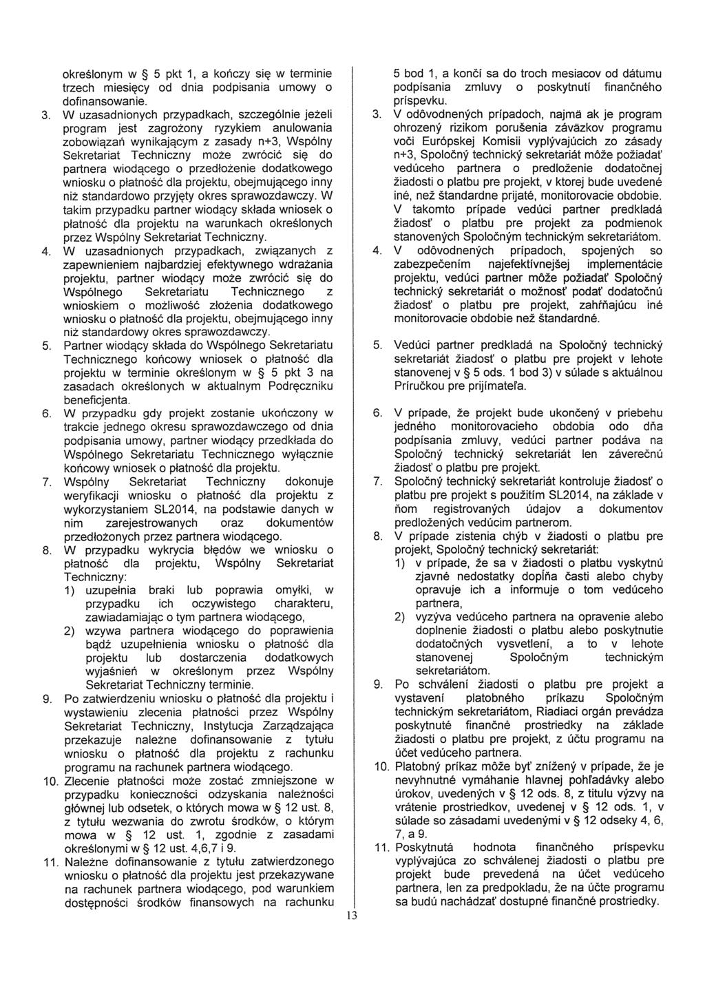 okreslonyrn w 5 pkt 1, a koňczy si~ w terminie 5 bod 1, a končí sa do troch mesiacov od dátumu trzech rniesiecy od dnia podpisania umowy o podpisania zmluvy o poskytnutí finančného dofinansowanie.