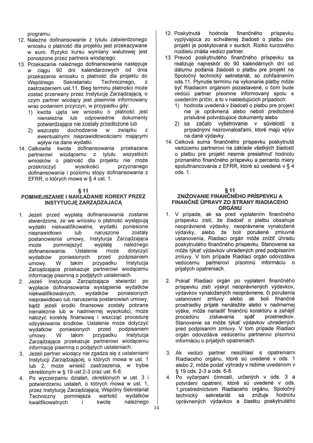 programu. 12. Naíezne dofinansowanie z tytulu zatwierdzonego wniosku o platnosó dia projektu jest przekazywane w euro. Ryzyko kursu wymiany walutowej jest ponoszone przez partnera wiodqcego. 13.