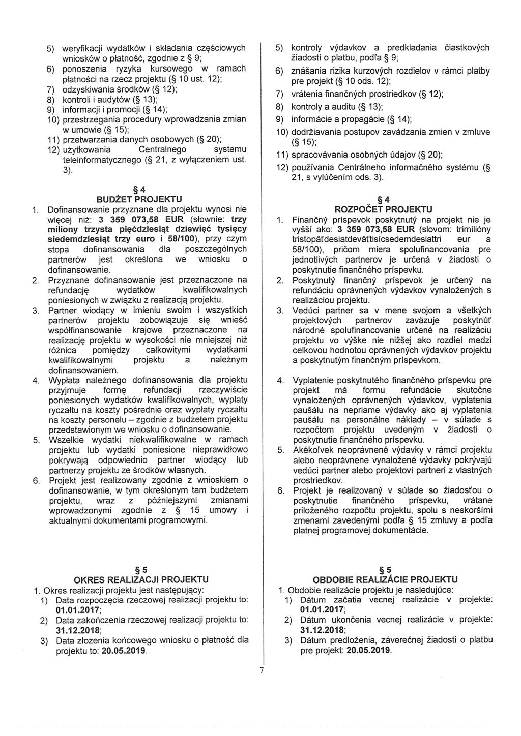 5) weryfikacji wydatków i skladania czesciowych wniosków o platnosó, zgodnie z 9; 6) ponoszenia ryzyka kursowego w ramach platnosci na rzecz projektu ( 10 ust.
