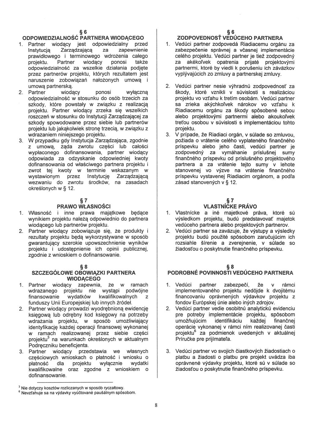 6 ODPOWIEDZIAlNOsé PARTNERA WIODI\CEGO 1. Partner wiodqcy jest odpowiedzialny przed lnstytucja Zarzadzajaca za zapewruerue prawidtowego i terminowego wdrozenia caleqo projektu.