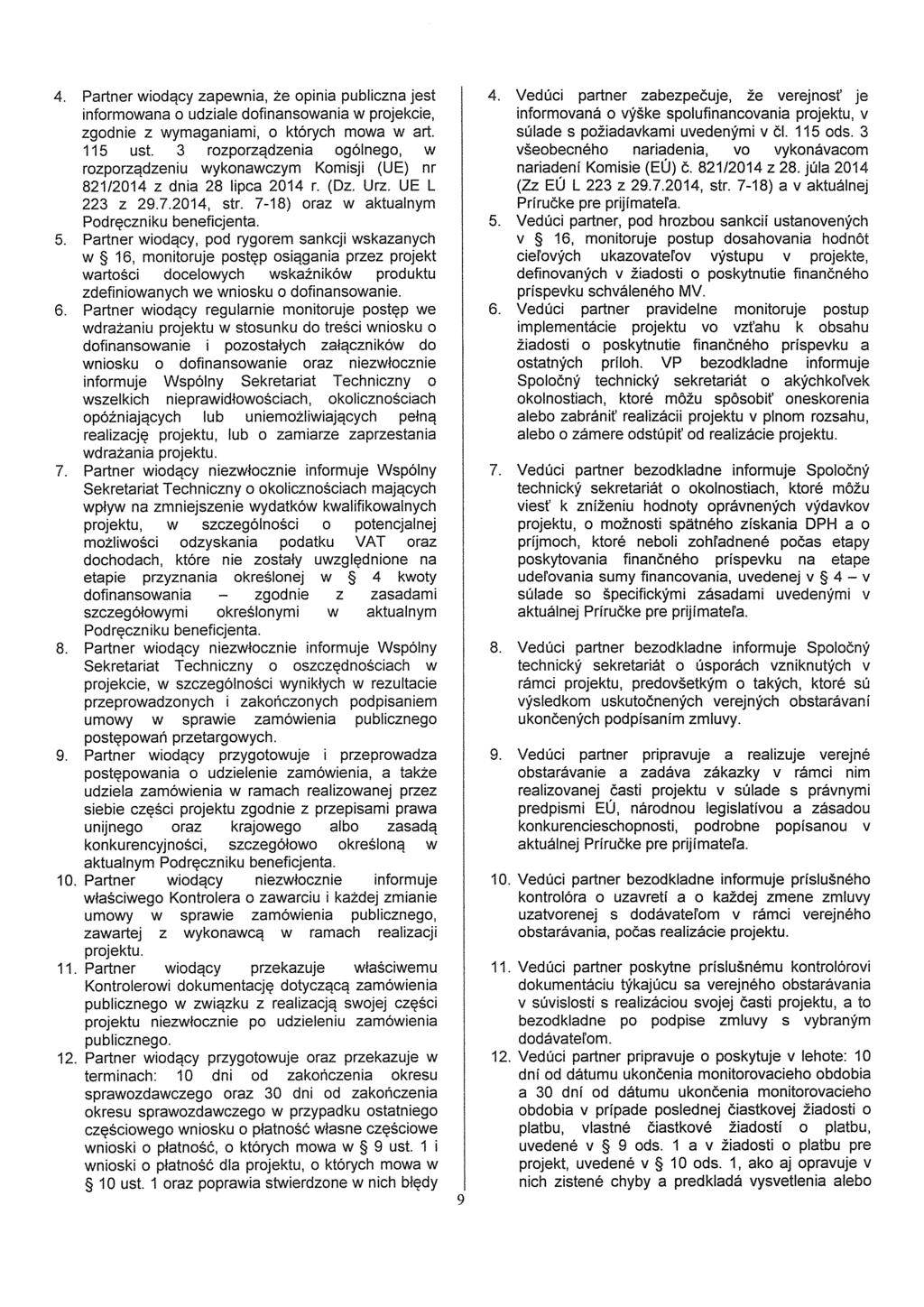 4. Partner wiodqcy zapewnia, ze opinia publiczna jest informowana o udziale dofinansowania w projekcie, zgodnie z wymaganiami, o których mowa w art. 115 ust.