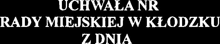 UCHWALA NR RADY MEJSKEJ W KLODZKU Z DNA w sprawie trybu i szczeg6towych kryteridw oceny wnioskdw o realizacje zadania publianego w ramach inicjatywy lokalnej Na podstawie art. 18 ust. 2 pkt 15, art.