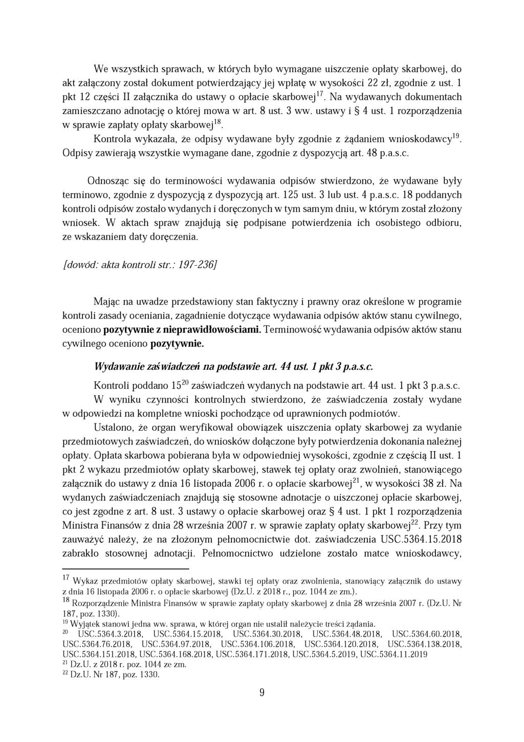 We wszystkich sprawach, w których było wymagane uiszczenie opłaty skarbowej, do akt załączony został dokument potwierdzający jej wpłatę w wysokości 22 zł, zgodnie z ust.