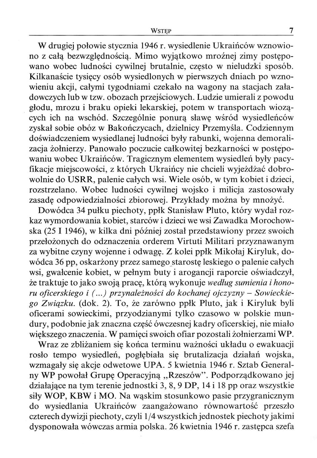 WSTĘP 7 W drugiej połowie stycznia 1946 r. wysiedlenie Ukraińców wznowiono z całą bezwzględnością. Mimo wyjątkowo mroźnej zimy postępowano wobec ludności cywilnej brutalnie, często w nieludzki sposób.