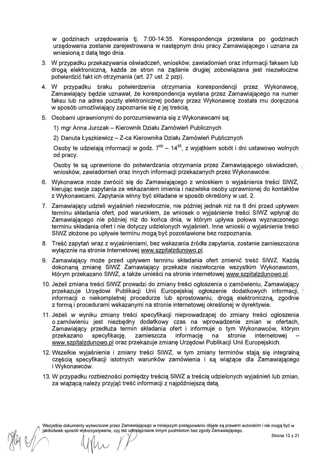 w godzinach urz ędowania tj. 7:00-14:35. Korespondencja przes łana po godzinach urzędowania zostanie zarejestrowana w nast ępnym dniu pracy Zamawiaj ącego i uznana za wniesioną z datą tego dnia. 3.