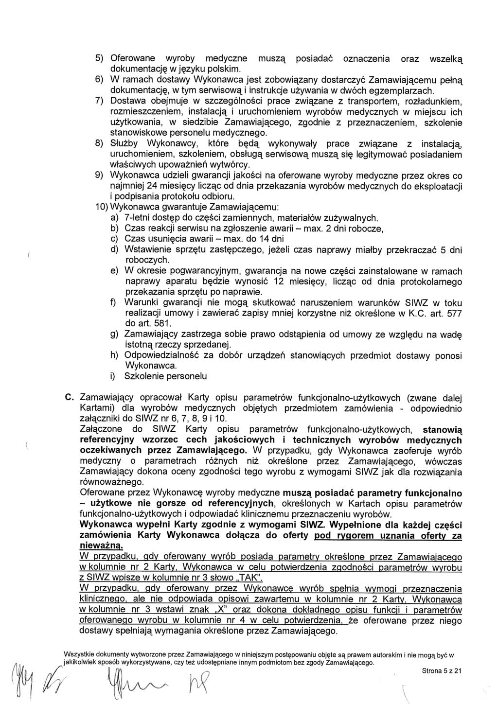 5) Oferowane wyroby medyczne musz ą posiada ć oznaczenia oraz wszelk ą dokumentację w j ęzyku polskim.