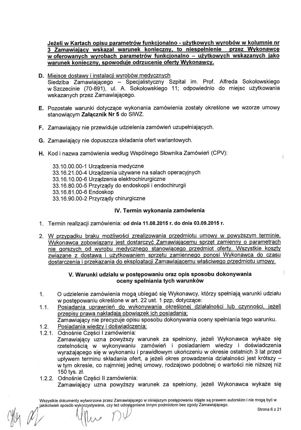 Jeżeli w Kartach opisu parametrów funkcjonalno - u żytkowych wyrobów w kolumnie nr 3 Zamawiajacy wskaza ł warunek konleczny, to niespe łnienie przez Wykonawc ę w oferowanych wyrobach parametrów