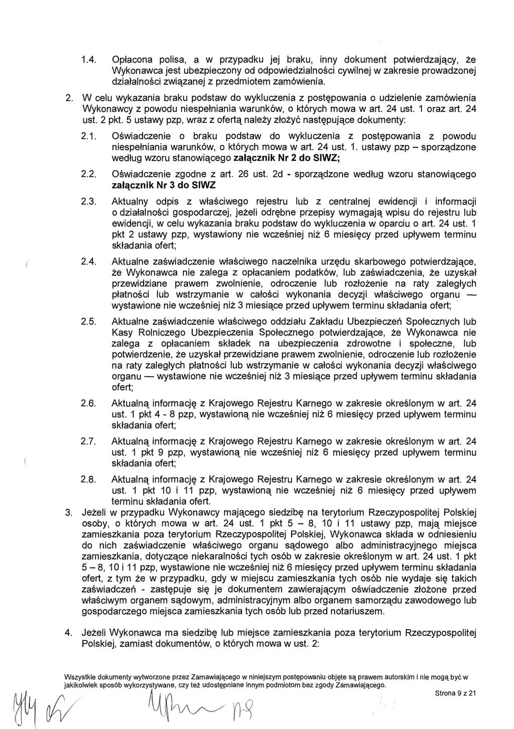 1.4. Op łacona polisa, a w przypadku jej braku, inny dokument potwierdzaj ący, że Wykonawca jest ubezpieczony od odpowiedzialno ści cywilnej w zakresie prowadzonej dzia łalności związanej z