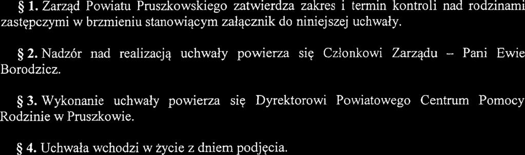 Nadzór nad realizacją uchwały powierza się Członkowi Zarządu Borodzicz.