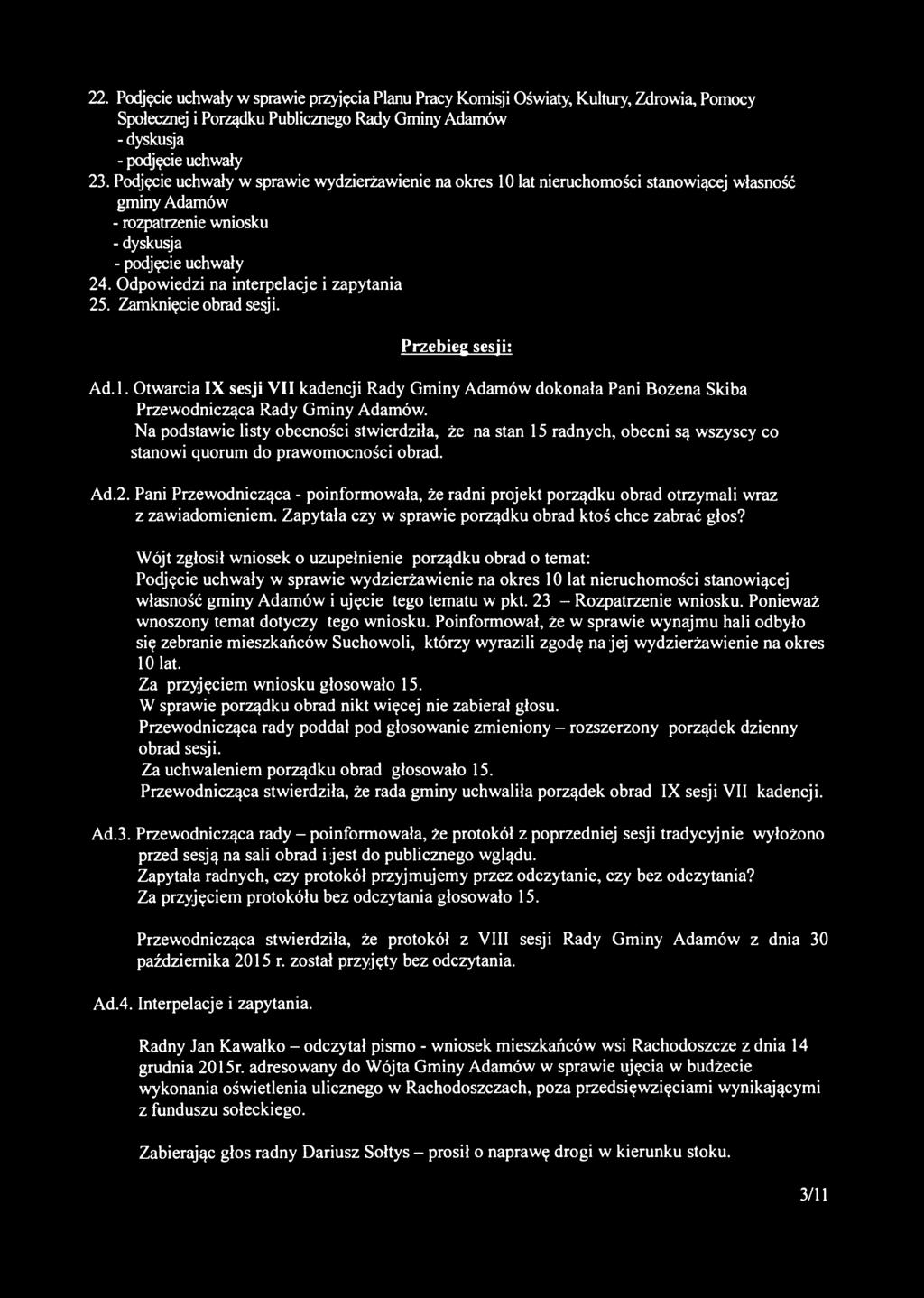 Przebieg sesji: Ad.l. Otwarcia IX sesji VII kadencji Rady Gminy Adamów dokonała Pani Bożena Skiba Przewodnicząca Rady Gminy Adamów.