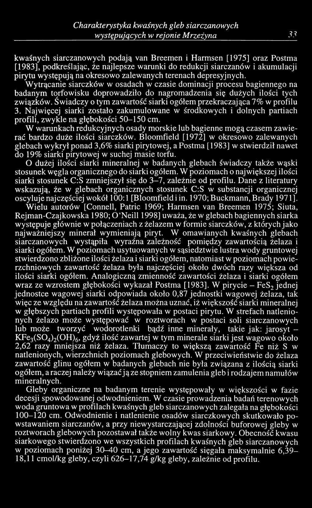 Wytrącanie siarczków w osadach w czasie dominacji procesu bagiennego na badanym torfowisku doprowadziło do nagromadzenia się dużych ilości tych związków.