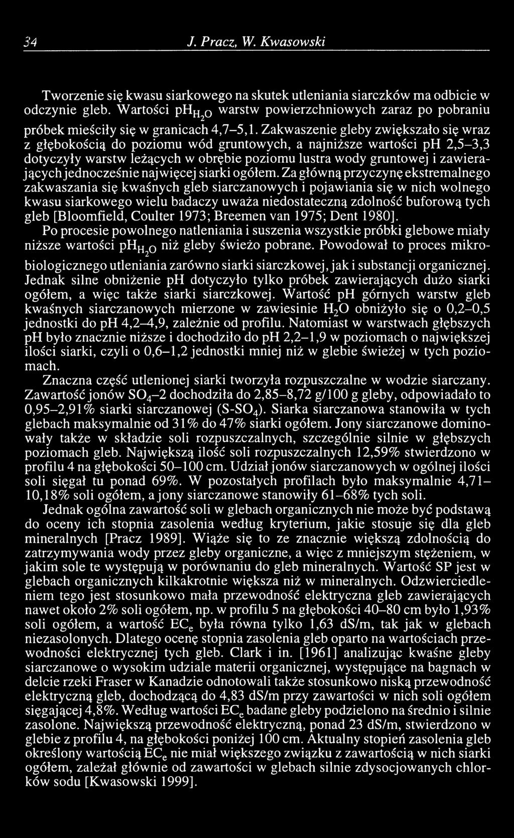 Zakwaszenie gleby zwiększało się wraz z głębokością do poziomu wód gruntowych, a najniższe wartości ph 2,5-3,3 dotyczyły warstw leżących w obrębie poziomu lustra wody gruntowej i zawierających