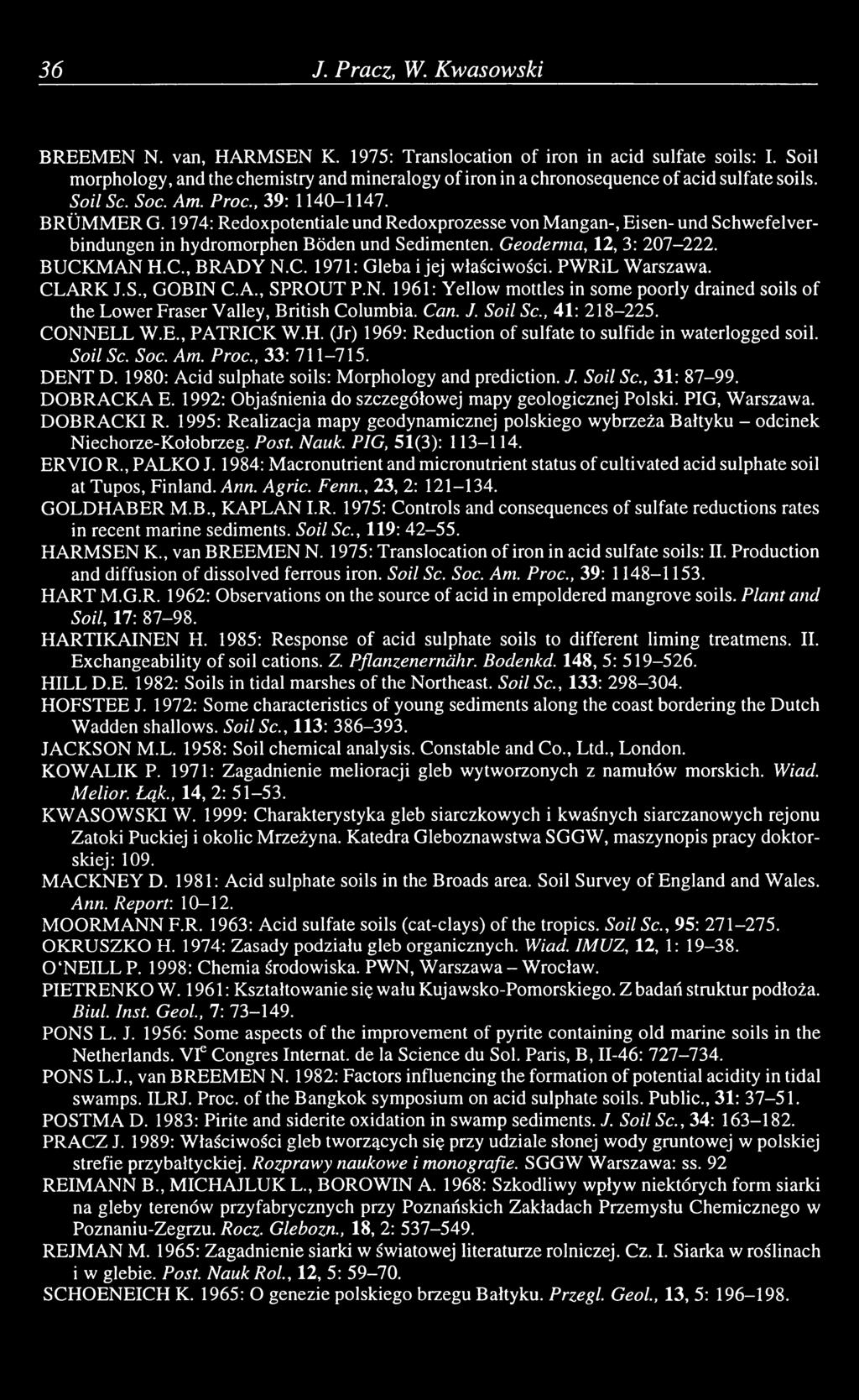 1974: Redoxpotentiale und Redoxprozesse von Mangan-, Eisen- und Schwefelverbindungen in hydromorphen Böden und Sedimenten. Geoderma, 12, 3: 207-222. BUCKMAN H.C., BRADY N.C. 1971: Gleba i jej właściwości.