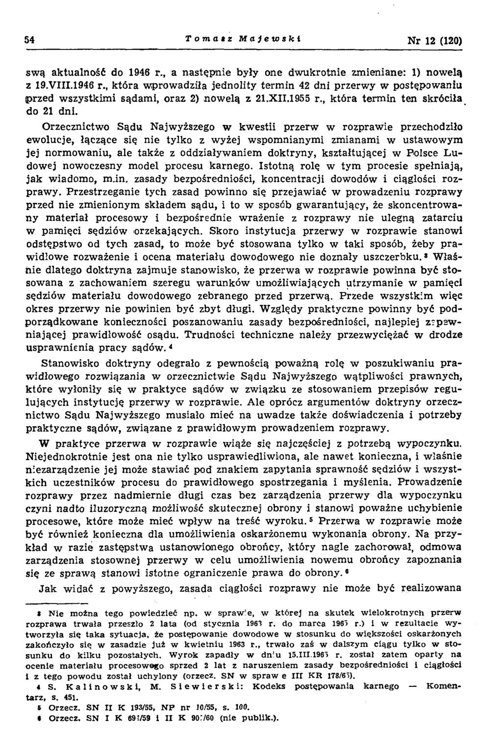 54 T omatz M ajew ski Nr 12 (120) swą aktualność do 1946 r., a następnie były one dwukrotnie zmieniane: 1) nowelą z 19.VIII.1946 r., która wprowadziła jednolity termin 42 dni przerwy w postępowania przed wszystkim i sądami, oraz 2) nowelą z 21.
