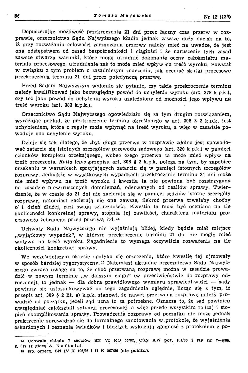 s s Tomasz M ajew ski N r 12 (120) Dopuszczając możliwość przekroczenia 21 dni przez łączny czas przerw w rozprawie, orzecznictwo Sądu Najwyższego kładło jednak zawsze duży nacisk na to, iż przy