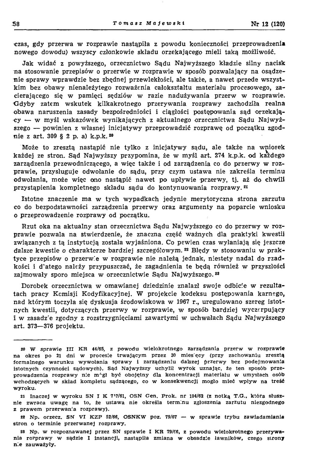 38 Tomasz M ajew ski Nr 12 (120) -czas, gdy przerwa w rozprawie nastąpiła z powodu konieczności przeprowadzeni* nowego dowodu) wszyscy członkowie składu orzekającego m ieli taką możliwość.