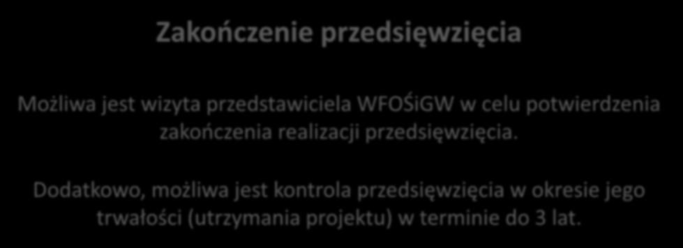 KROK SIÓDMY KROK OSTATNI Zakończenie przedsięwzięcia Możliwa jest wizyta przedstawiciela WFOŚiGW w celu potwierdzenia zakończenia