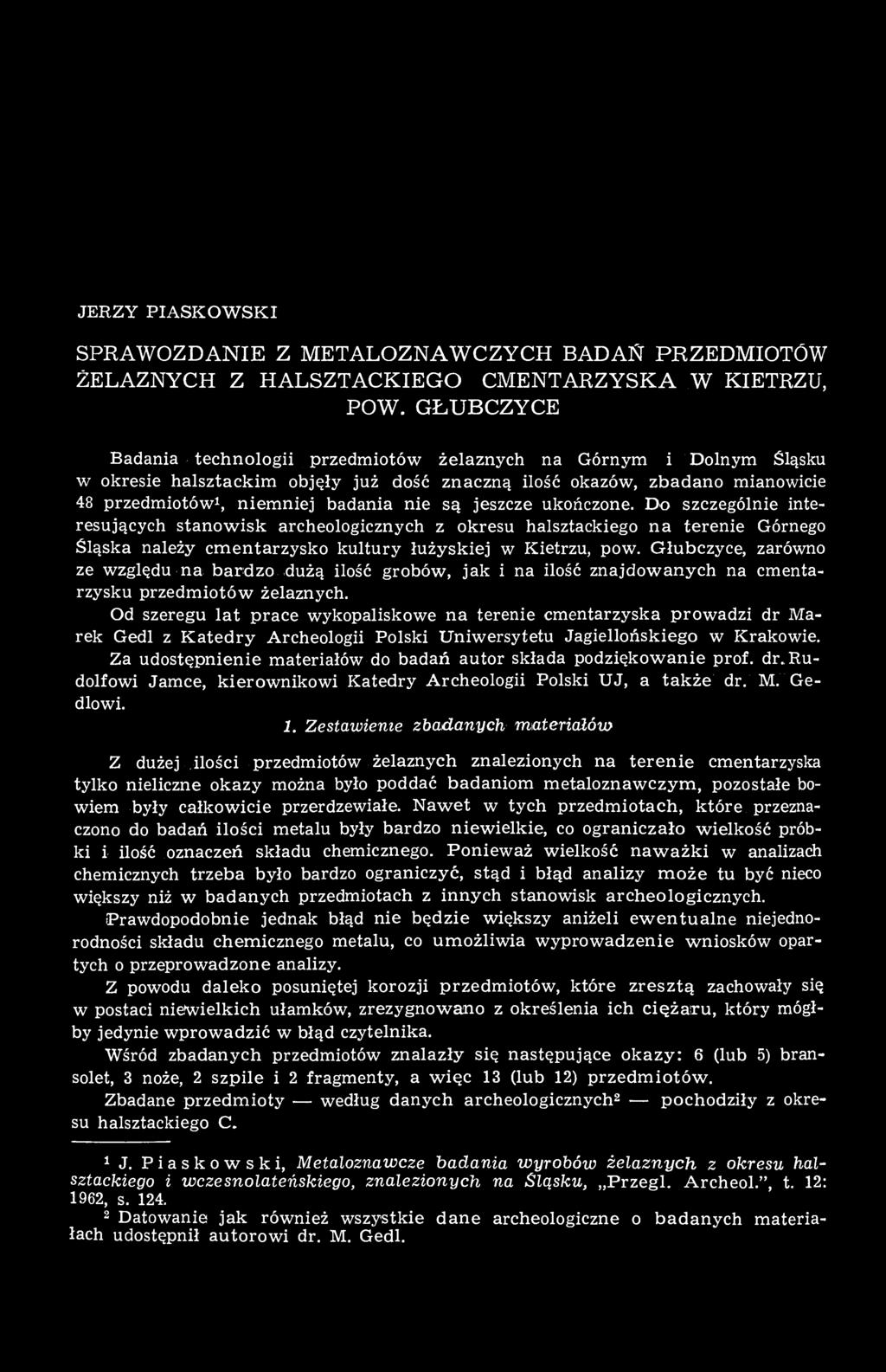 jeszcze ukończone. Do szczególnie interesujących stanowisk archeologicznych z okresu halsztackiego na terenie Górnego Śląska należy cmentarzysko kultury łużyskiej w Kietrzu, pow.