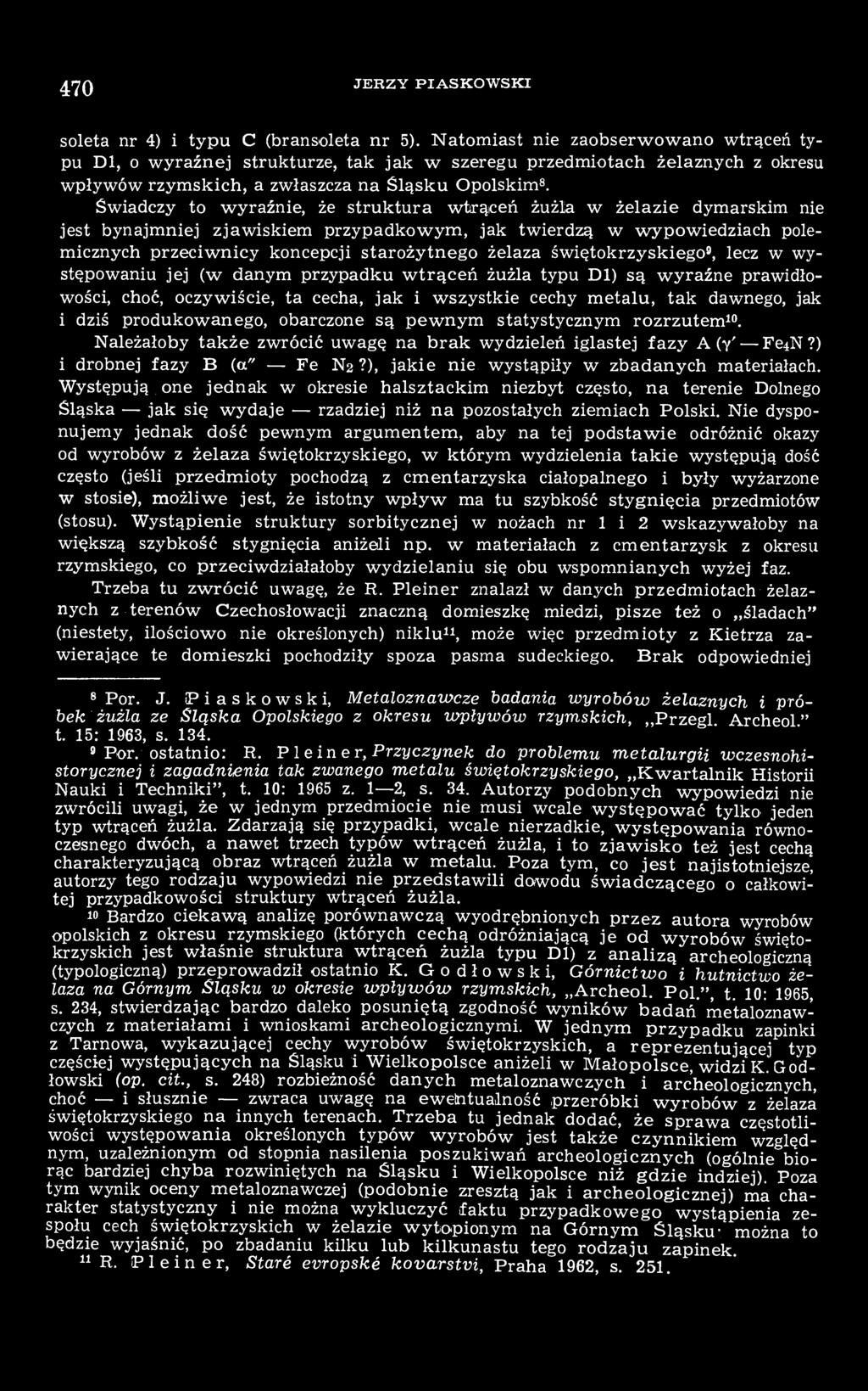 Świadczy to wyraźnie, że struktura wtrąceń żużla w żelazie dymarskim nie jest bynajmniej zjawiskiem przypadkowym, jak twierdzą w wypowiedziach polemicznych przeciwnicy koncepcji starożytnego żelaza
