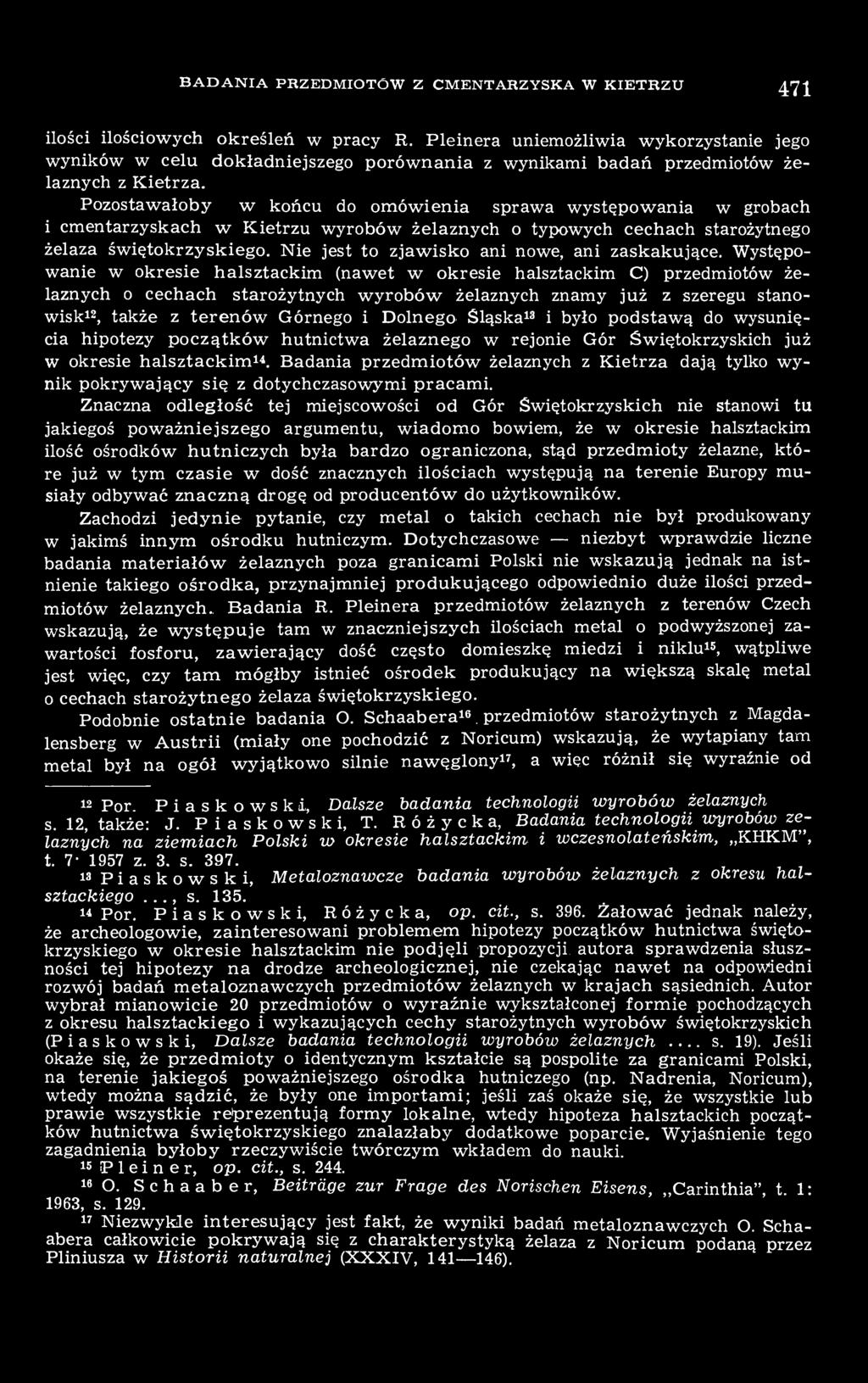Pozostawałoby w końcu do omówienia sprawa występowania w grobach i cmentarzyskach w Kietrzu wyrobów żelaznych o typowych cechach starożytnego żelaza świętokrzyskiego.