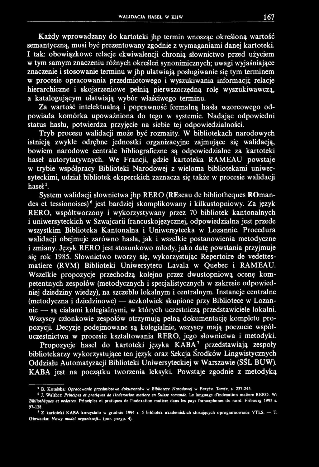 WALIDACJA HASEŁ W KHW 167 Każdy wprowadzany do kartoteki jhp termin wnosząc określoną wartość semantyczną, musi być prezentowany zgodnie z wymaganiami danej kartoteki.