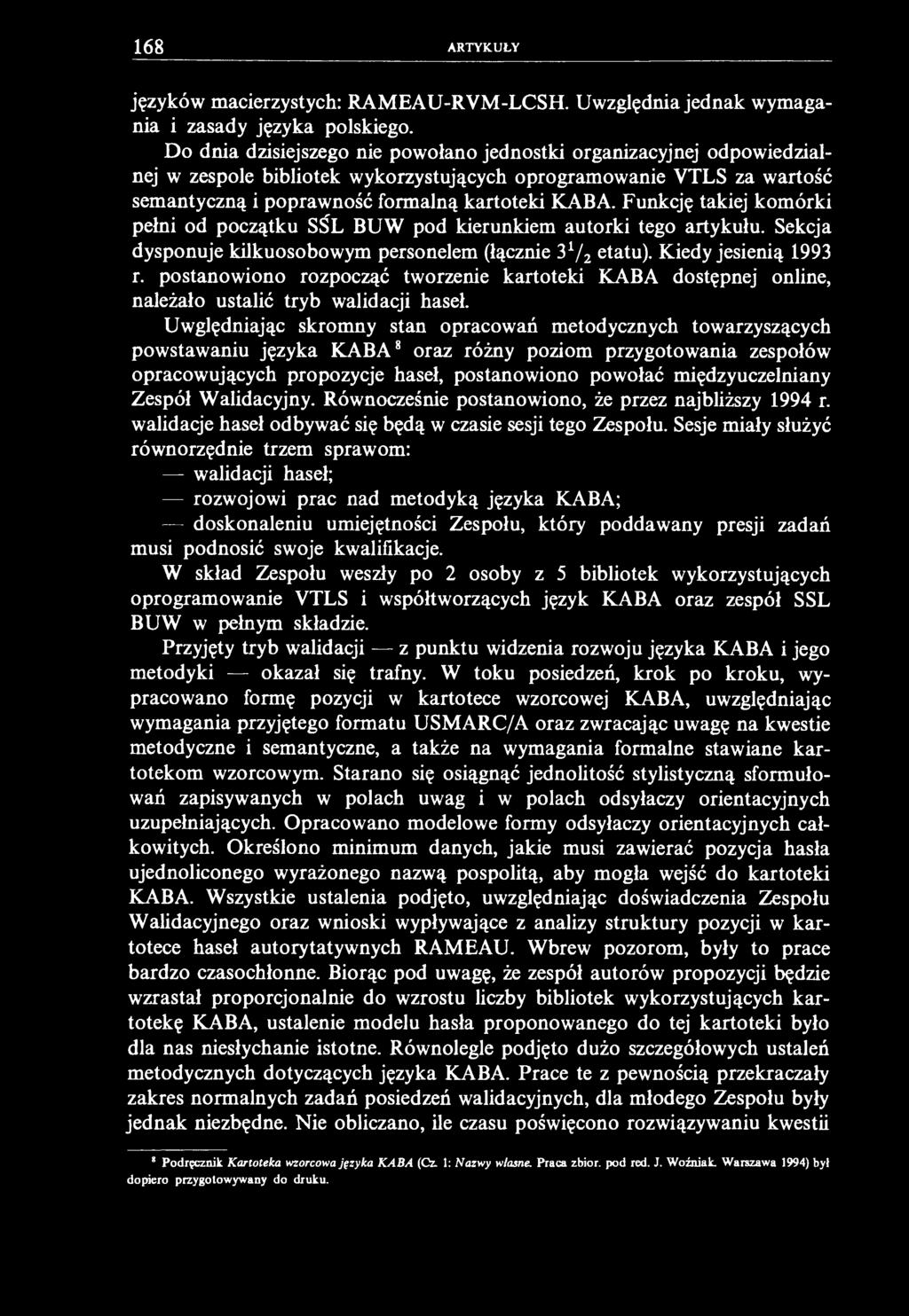 168 ARTYKUŁY języków macierzystych: RAMEAU-RVM-LCSH. Uwzględnia jednak wymagania i zasady języka polskiego.
