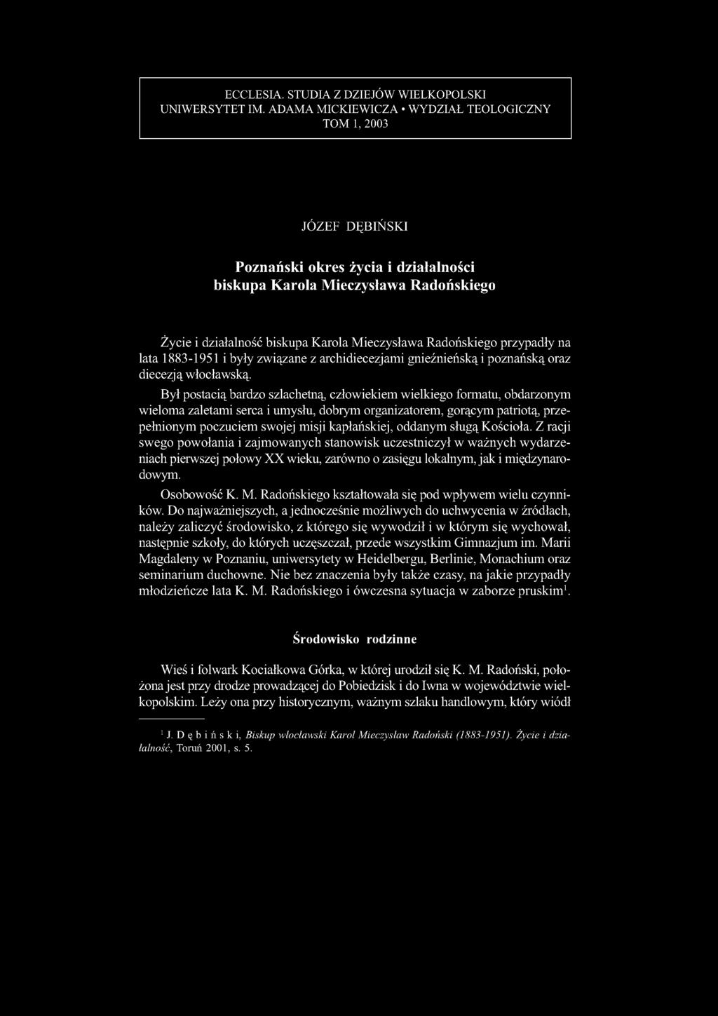 przypadły na lata 1883-1951 i były związane z archidiecezjami gnieźnieńską i poznańską oraz diecezją włocławską.