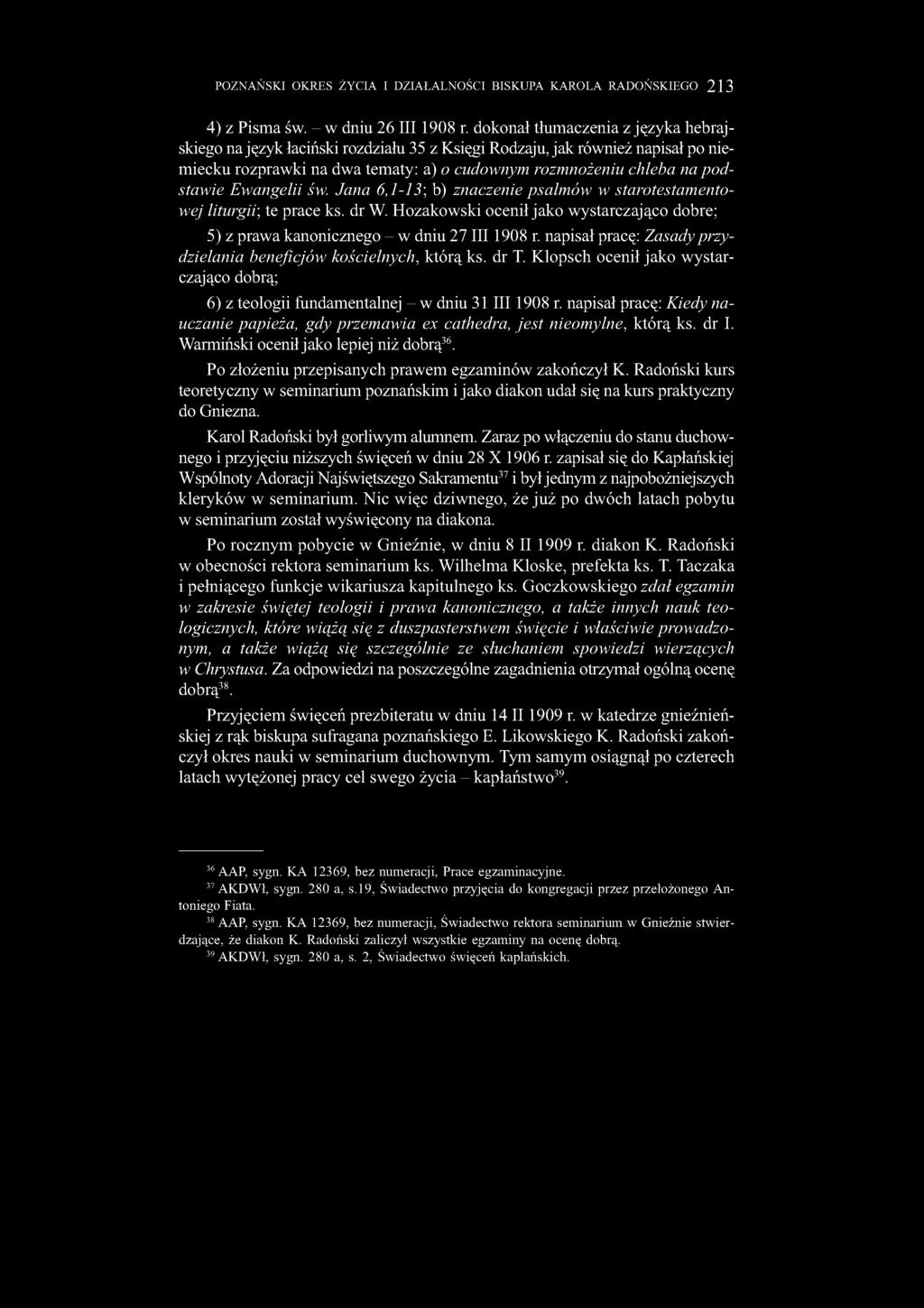 Ewangelii św. Jana 6,1-13; b) znaczenie psalmów w starotestamentowej liturgii; te prace ks. dr W. Hozakowski ocenił jako wystarczająco dobre; 5) z prawa kanonicznego - w dniu 27 III 1908 r.